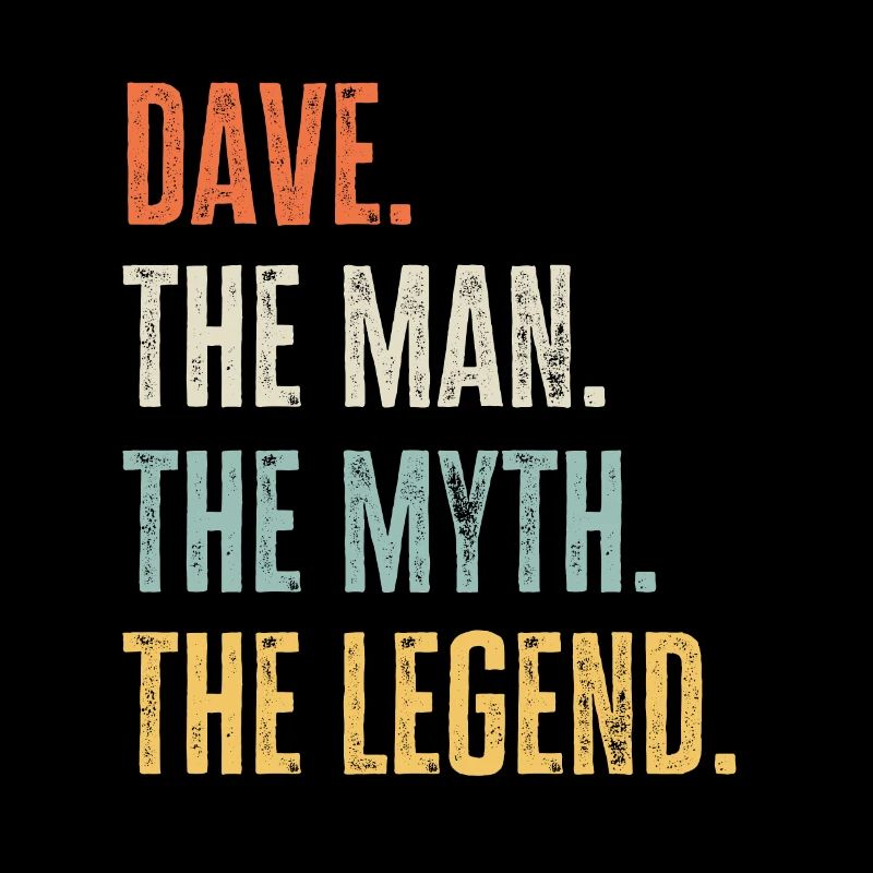Dave, Man Myth Legend, Funny Best Name Dave