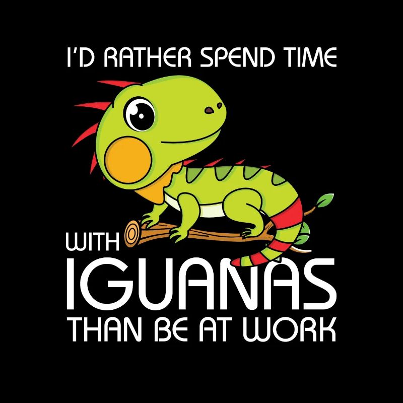 time with Iguanas than be at work