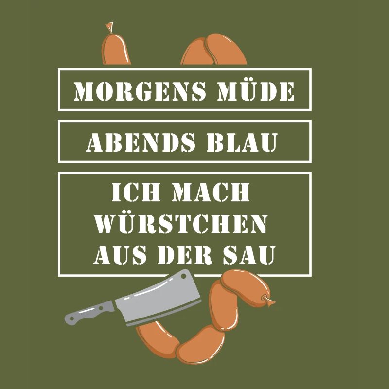 Morgens müde abends blau ich mach Würstchen