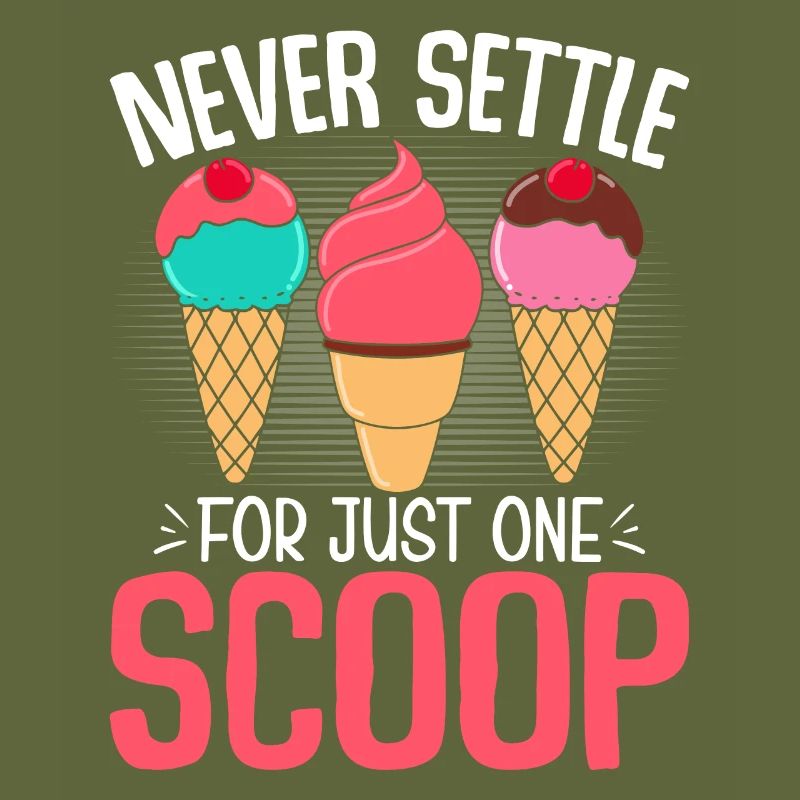 Never Settle for Just One Scoop Funny Ice Cream