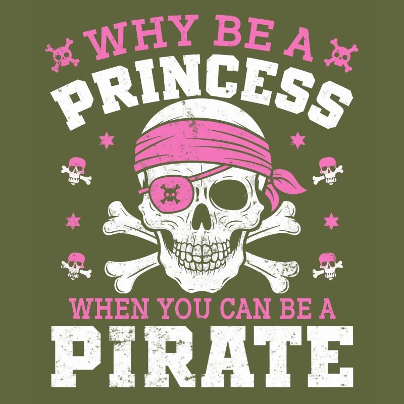 Why Be A Princess When You Can Be A Pirate Aargh