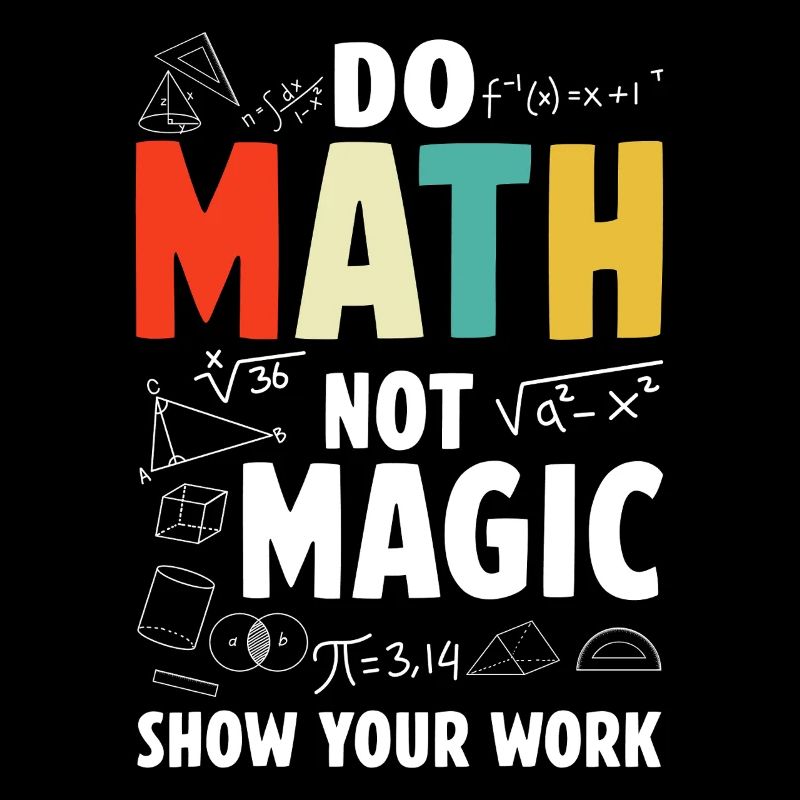 Faites des maths pas de la magie Montrez votre travail Professeur de mathématiques