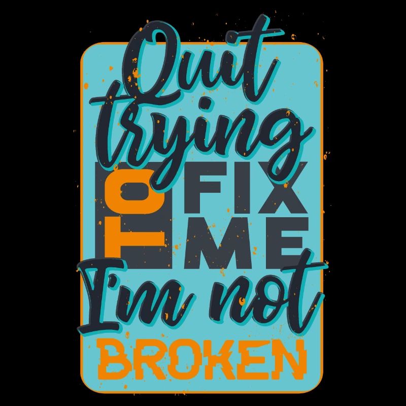 quit trying to fix me i am not broken quote