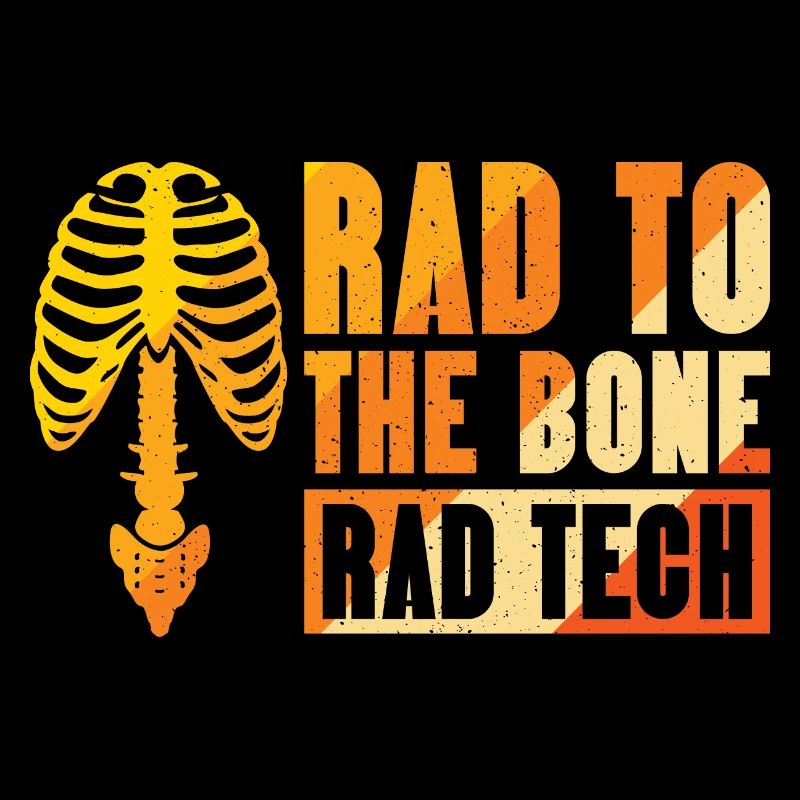 Rad to the bone - rad tech