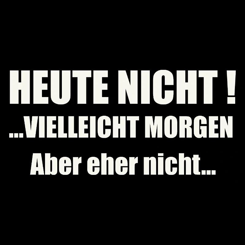 Heute nicht! Vielleicht morgen...