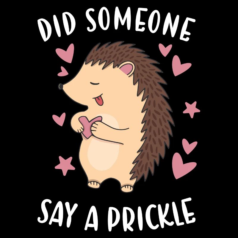 Hedgie Did Someone Say A Prickle Hedgehog