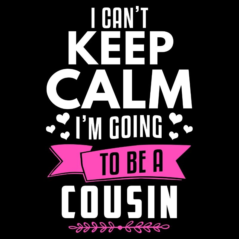 I Can't Keep Calm I'm Going To Be A Cousin