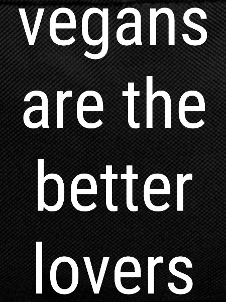 Vegans Are The Better Lovers Saying