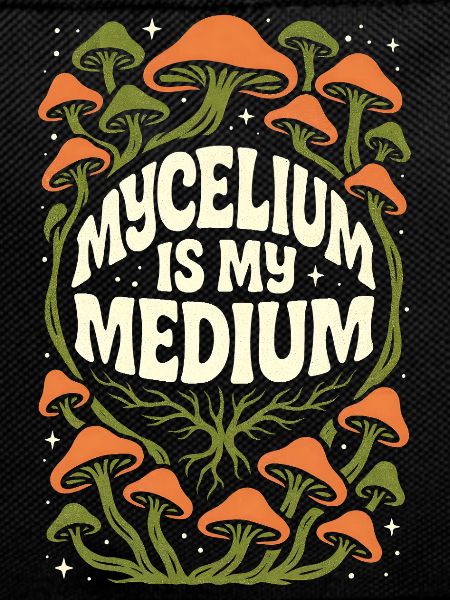 Mycelium Is My Medium | Mycology Fungi