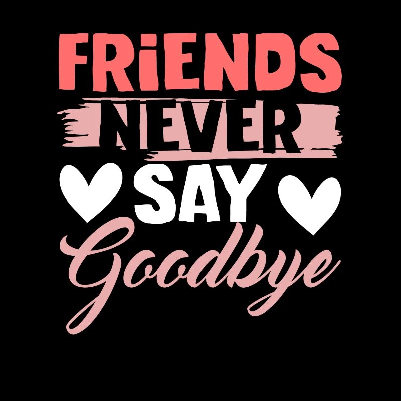 friends don't say goodbye