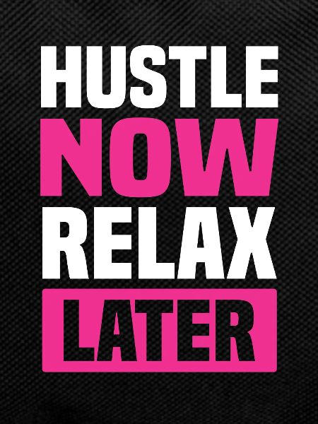 hustle relax later