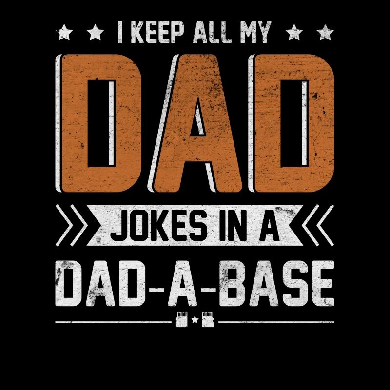 I Keep All My Dad Jokes In A Dad-A-Base Funny Dad