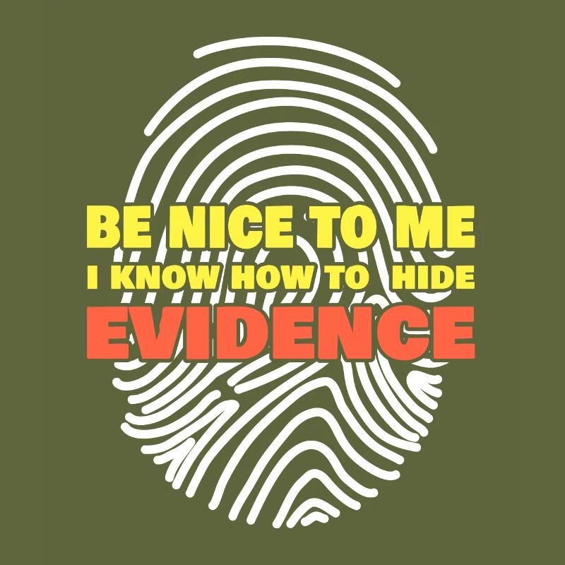 I Know How To Hide Evidence Forensic Scientist