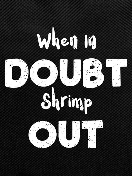 When In Doubt Shrimp Out