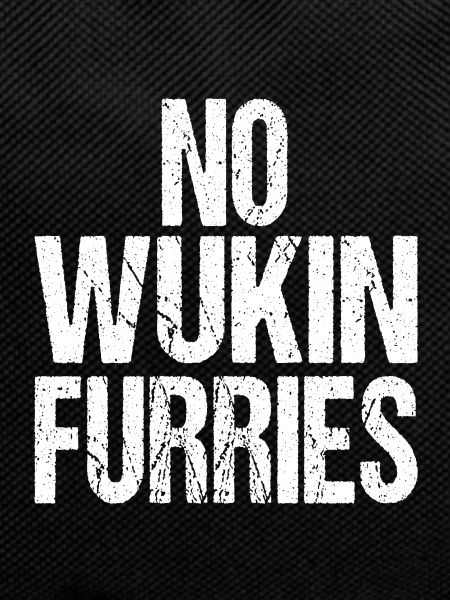 NO WUKIN FURRIES
