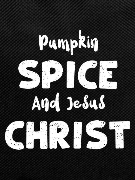 Pumpkin Spice And Jesus Christ