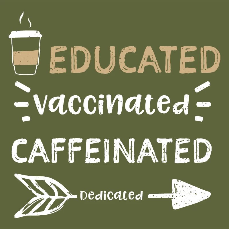 Educated Vaccinated Caffeinated...