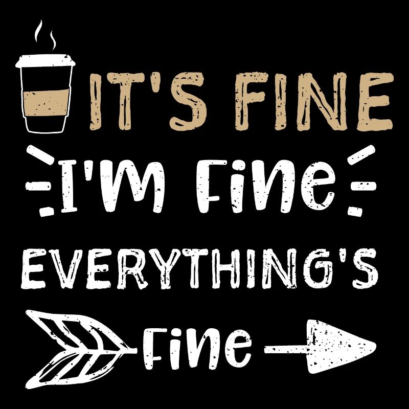 It's Fine I'm Fine Everything's...