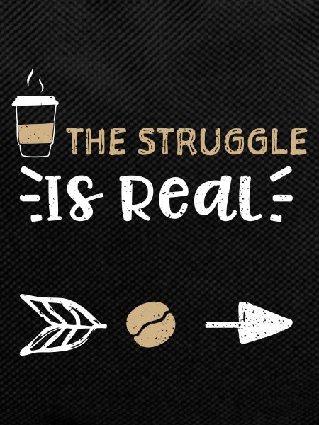 The Struggle Is Real - Coffee