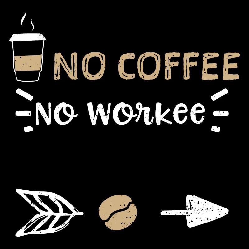 No Coffee No Workee - Coffee