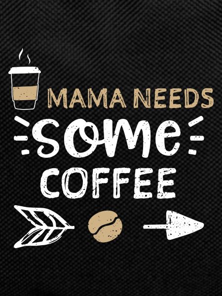 Mama Needs Some Coffee - Coffee