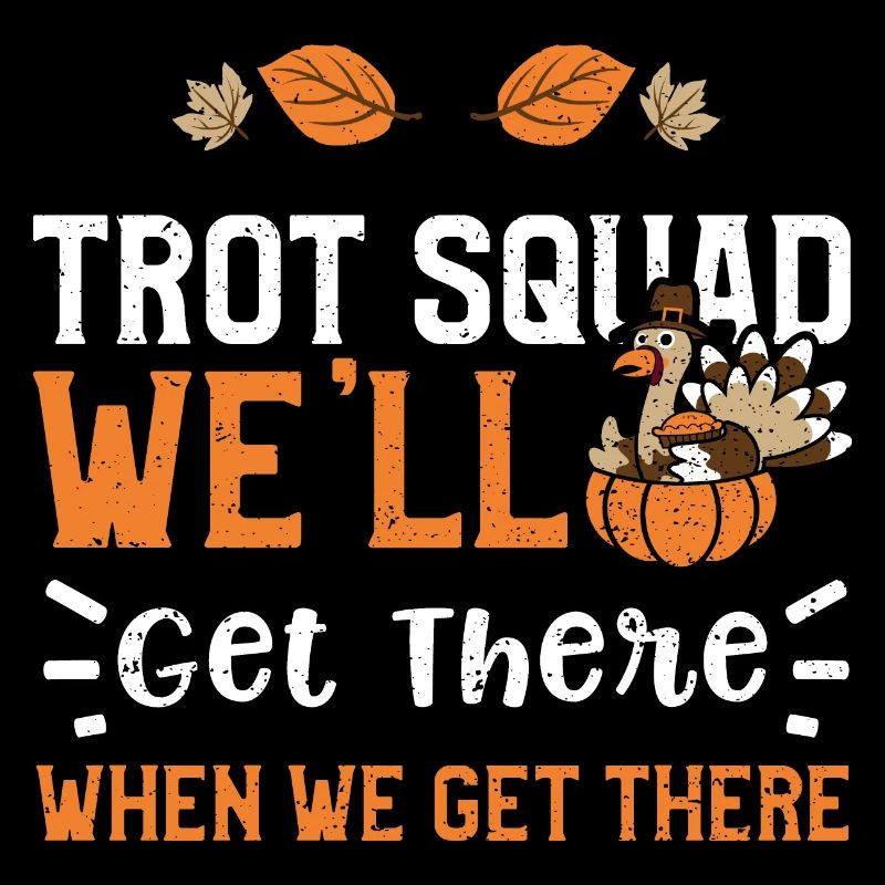 Trot Squad We'll Get There When...