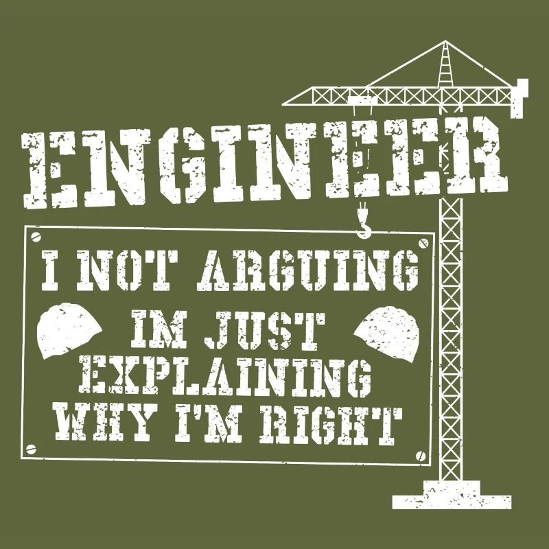 Engineer I Not Arguing Im Just Explaining Why I'm