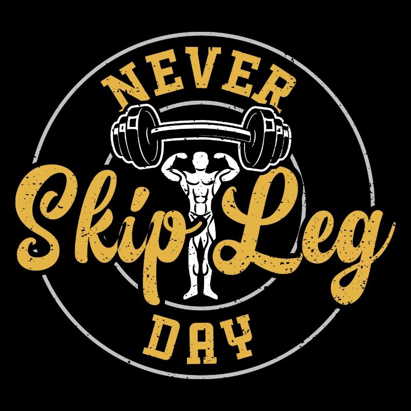 Never Skip Leg Day - Gym
