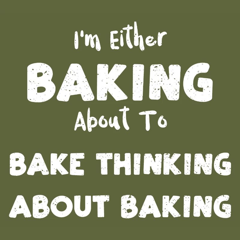 I'm Either Baking About To Bake...