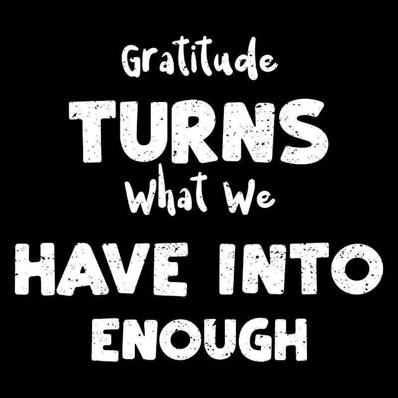 La gratitude transforme ce que nous avons...