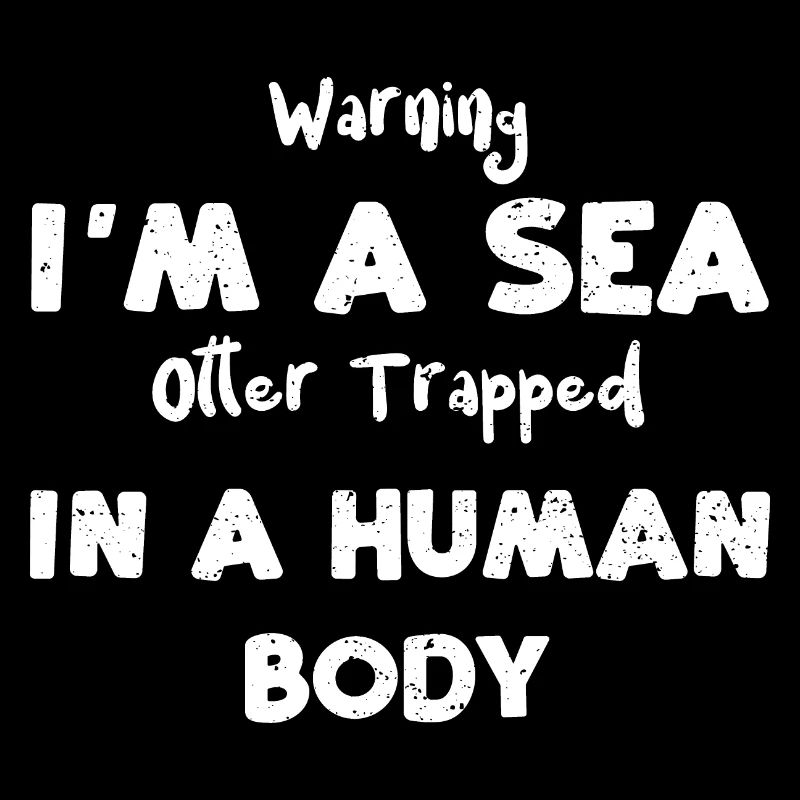 Warning I'm A Sea Otter Trapped...