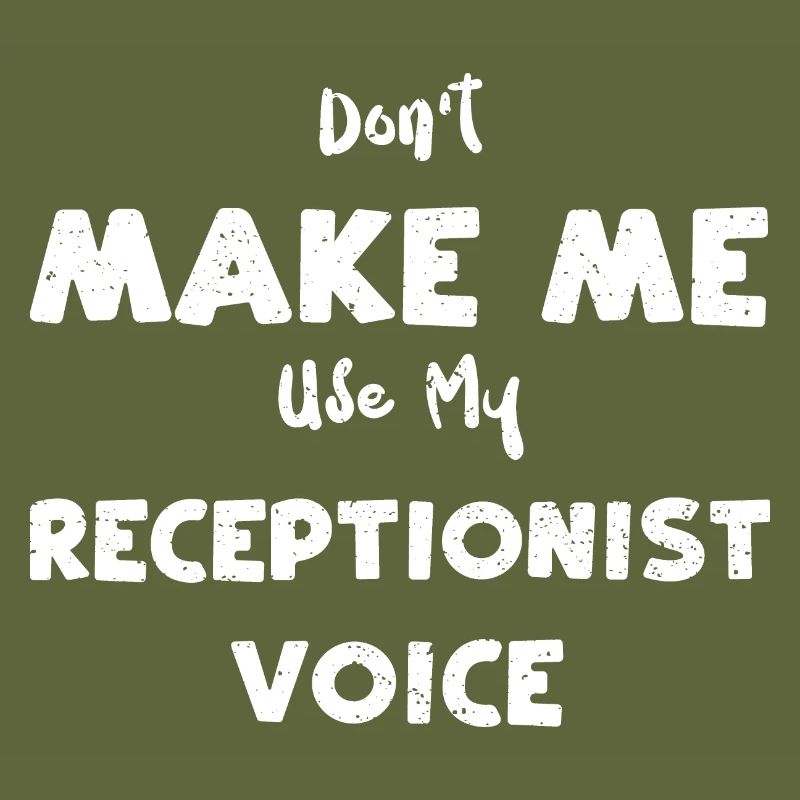 Don't Make Me Use My Receptionis...