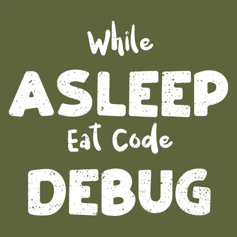 While Asleep Eat Code Debug