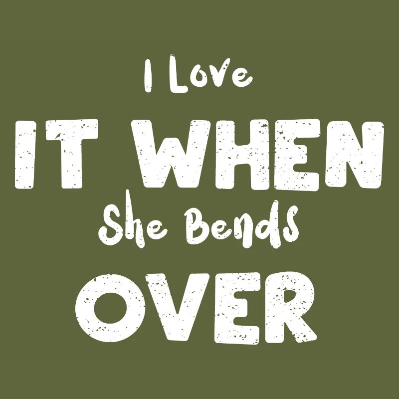 I Love It When She Bends Over