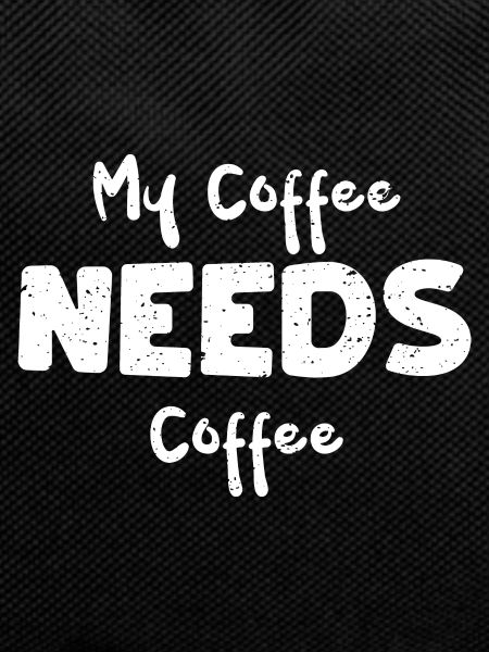 My Coffee Needs Coffee - Coffee