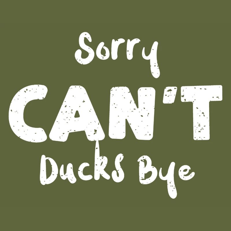 Sorry Can't Ducks Bye - Ducks