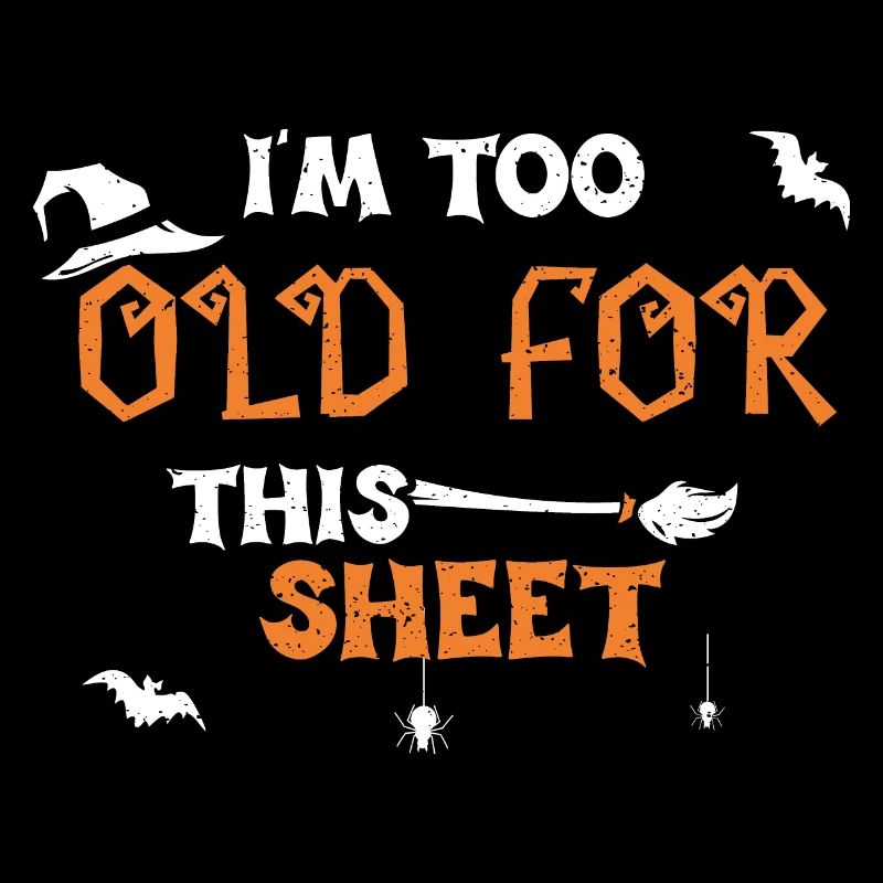 I'm Too Old For This Sheet