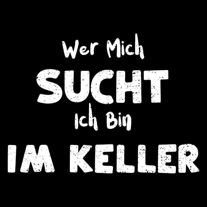 Wer Mich Sucht Ich Bin Im Keller