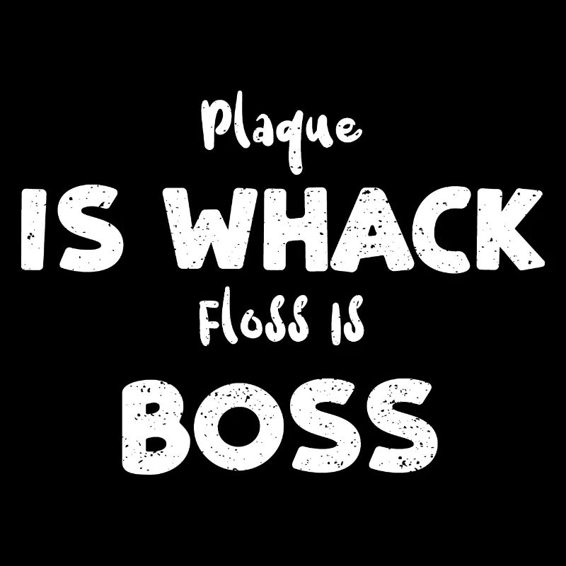 Plaque Is Whack Floss Is Boss