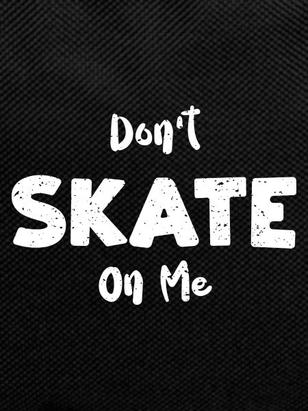 Don't Skate On Me - Skating