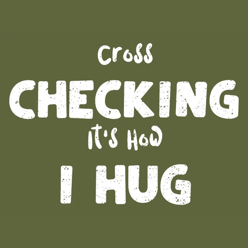 Cross Checking It's How I Hug