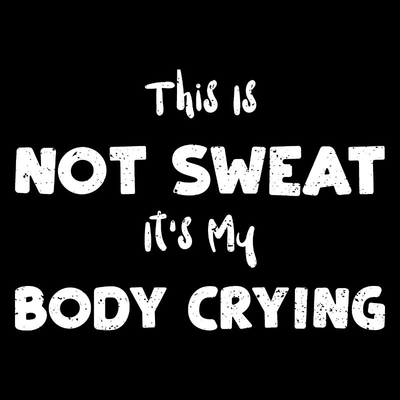 This Is Not Sweat It's My Body C...