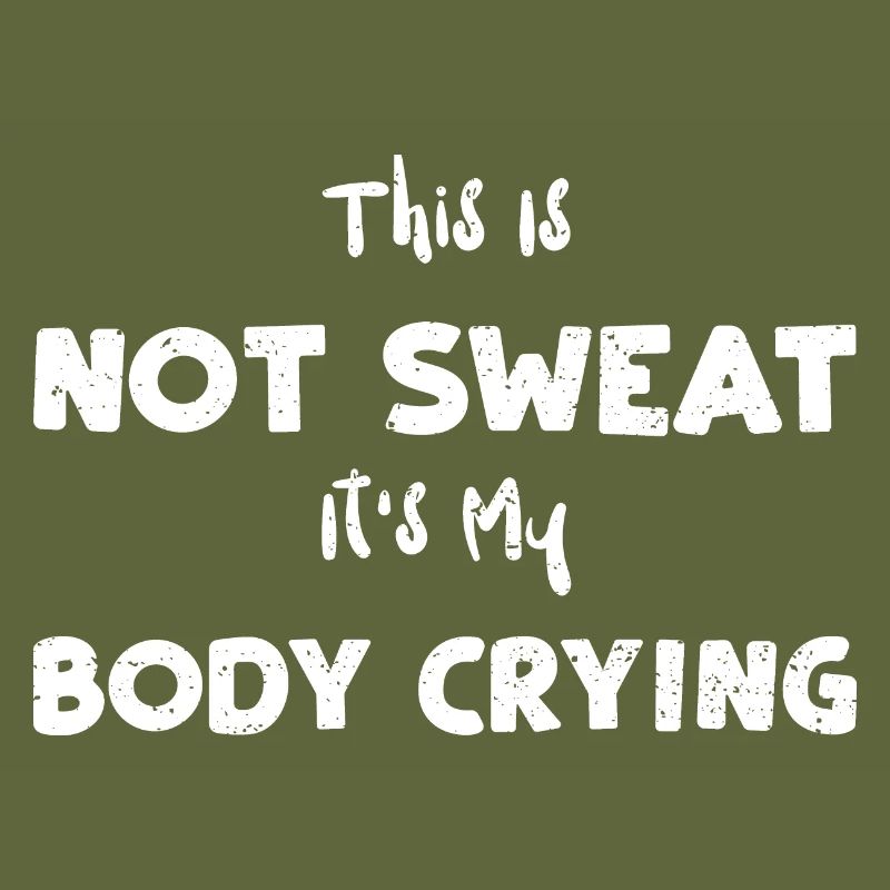 This Is Not Sweat It's My Body C...