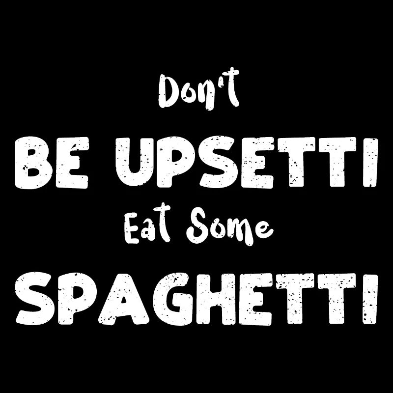 Ne soyez pas upsetti mangez des spaghettis