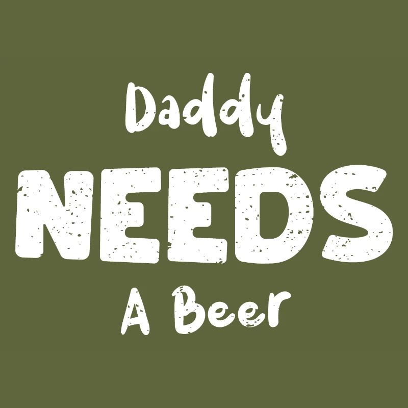 Daddy Needs A Beer - Beer