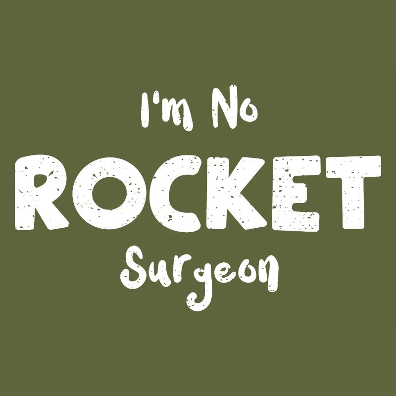 I'm No Rocket Surgeon - Engineer