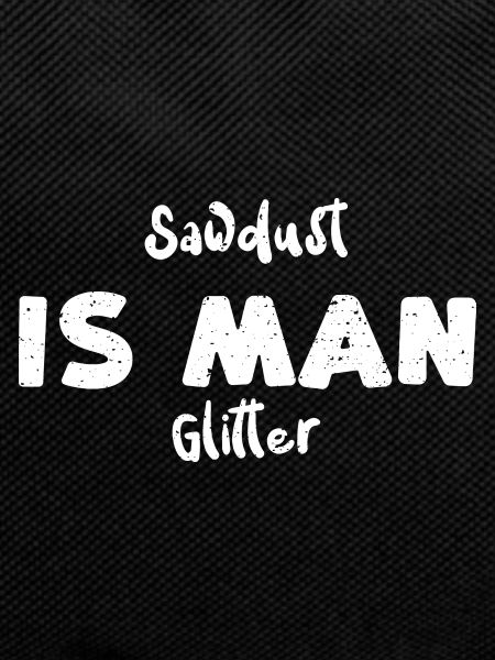 Sawdust Is Man Glitter