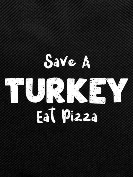 Save A Turkey Eat Pizza