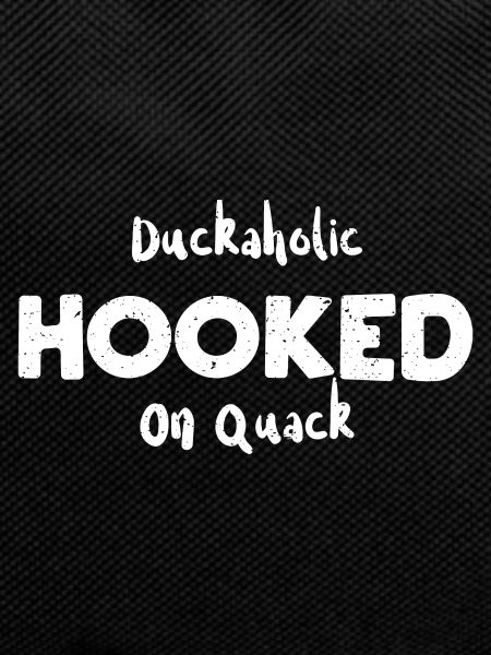 Duckaholic Hooked On Quack