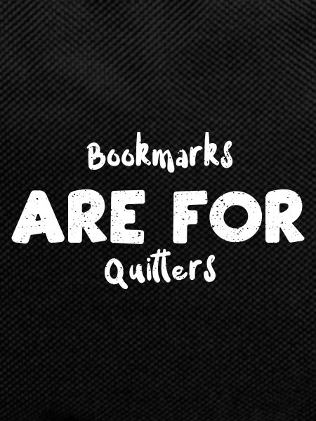 Bookmarks Are For Quitters